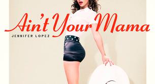 Jennifer López estrena 'Ain't Your Mama', nuevo single